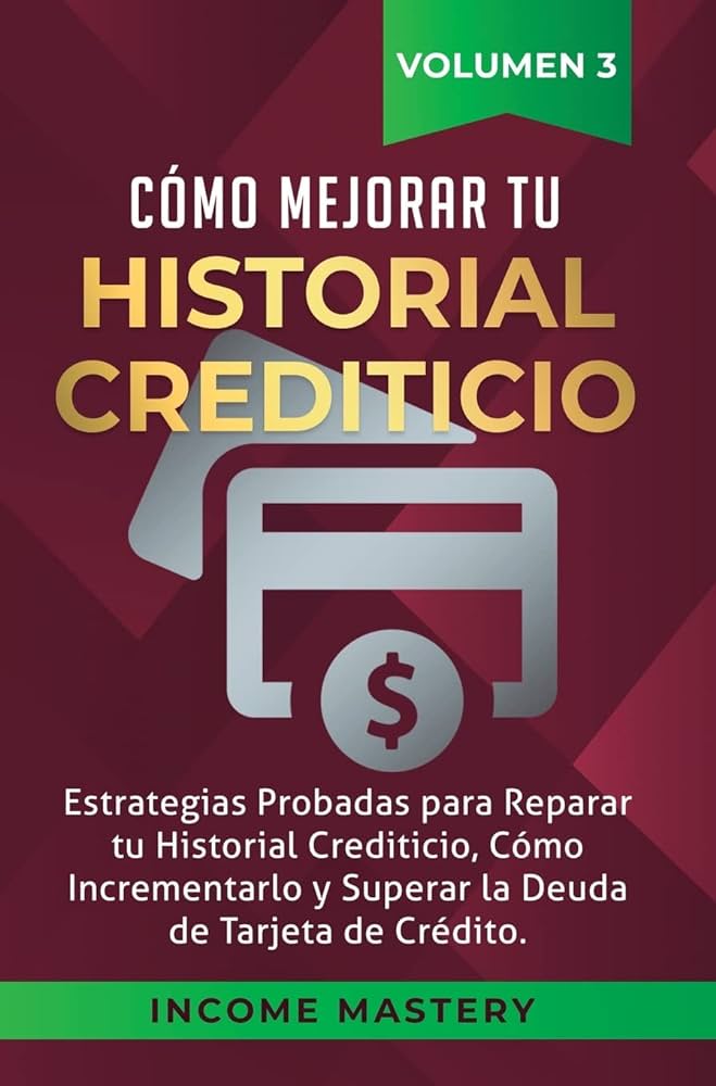 guia completa todo sobre el historial crediticio y como mejorarlo