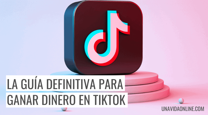 guia definitiva como ganar dinero en tiktok y maximizar tus ingresos